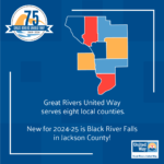 Map of Great Rivers United Way's eight-county service region (Buffalo, Crawford, Houston, Jackson, La Crosse, Monroe, Vernon, and Trempealeau counties) above text that says: Great Rivers United Way serves eight local counties. New for 2024-25 is Black River Falls in Jackson County!